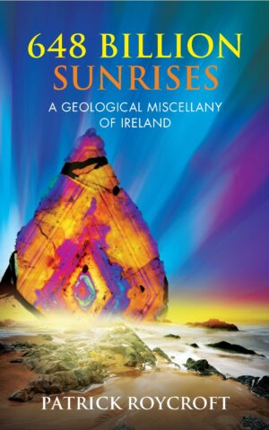 648 Billion Sunrises: A Geological Miscellany of Ireland