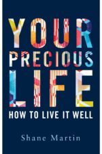 Your Precious Life: How To Live it Well