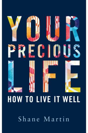 Your Precious Life: How To Live it Well