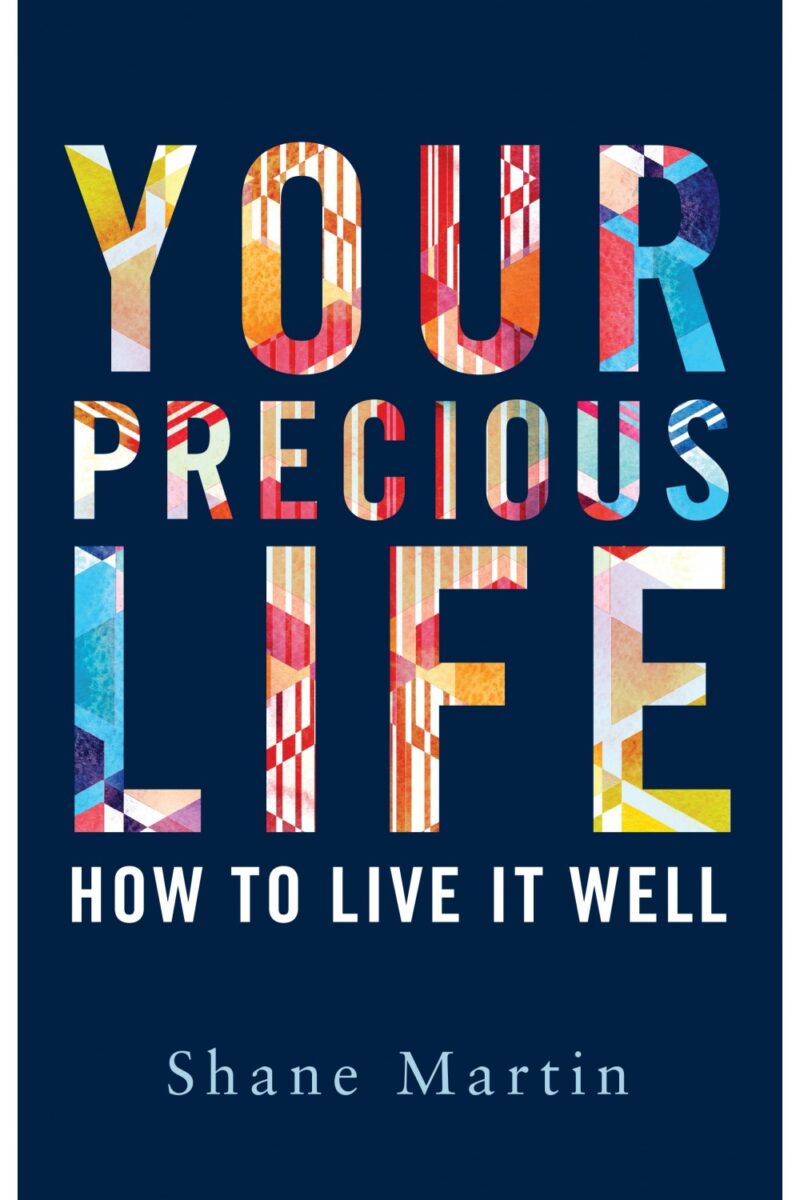 Your Precious Life: How To Live it Well