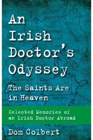 An Irish Doctor’s Odyssey: The Saints Are in Heaven
