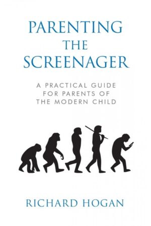 Parenting the Screenager: A Practical Guide for Parents of the Modern Child