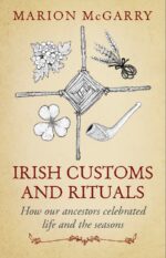 Irish Customs and Rituals: How Our Ancestors Celebrated Life and the Seasons