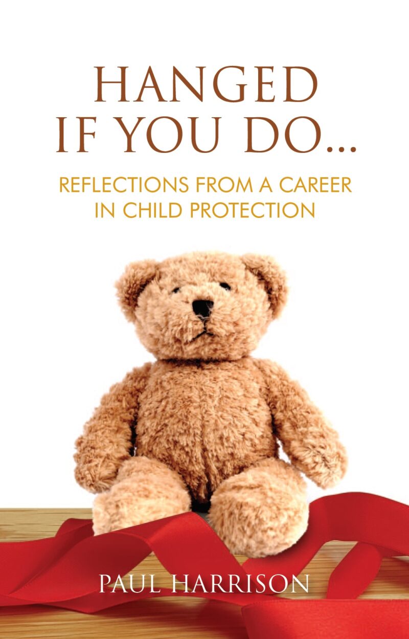 Hanged If You Do...: Reflections from a Career in Child Protection