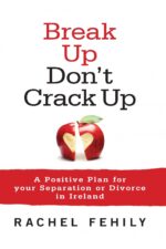 Break up, Don’t Crack up: A Positive Plan for your Separation or Divorce in Ireland