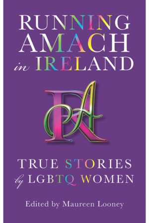 Running Amach in Ireland: True Stories by LGBTQ Women