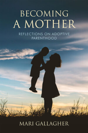 Becoming a Mother: Reflections on Adoptive Parenthood