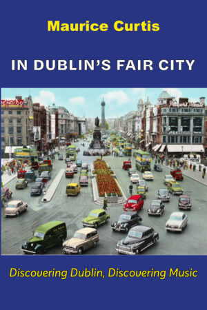 In Dublin’s Fair City: Discovering Dublin, Discovering Music