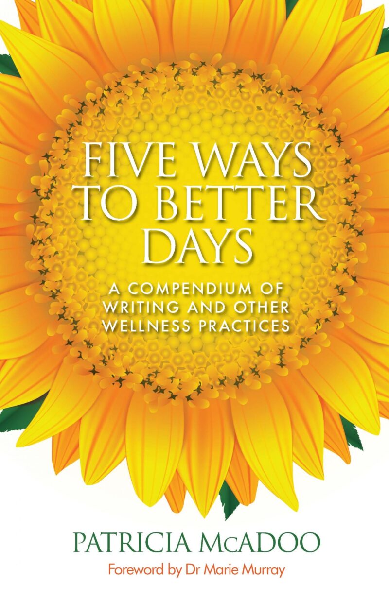 Five Ways to Better Days: A Compendium of Writing and Other Wellness Practices