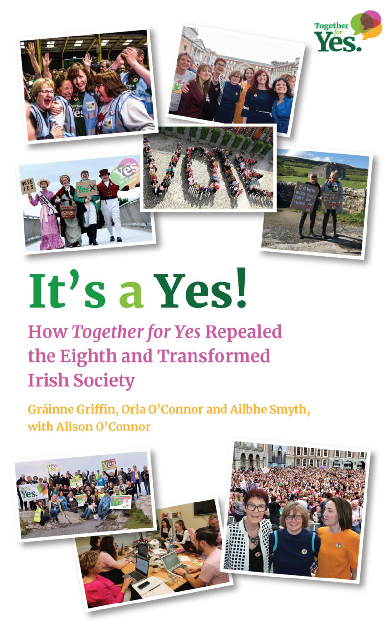 It's a Yes! How Together for Yes Repealed the Eighth and Transformed Irish Society