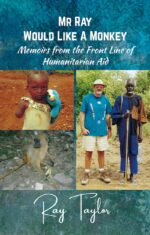 Mr Ray Would Like a Monkey: Memoirs from the Front Line of Humanitarian Aid