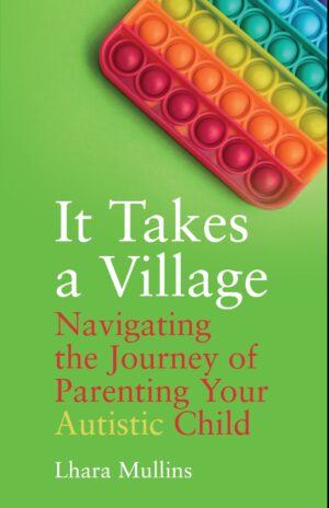 It Takes a Village:  Navigating the Journey of Parenting Your Autistic Child