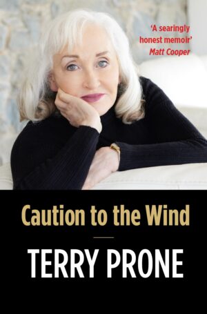 Caution to the Wind: A Memoir - Terry Prone